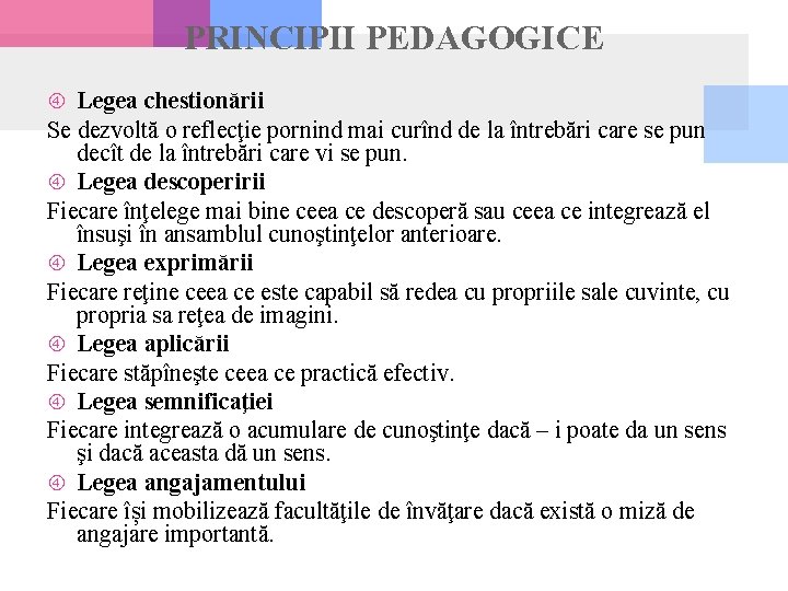 PRINCIPII PEDAGOGICE Legea chestionării Se dezvoltă o reflecţie pornind mai curînd de la întrebări