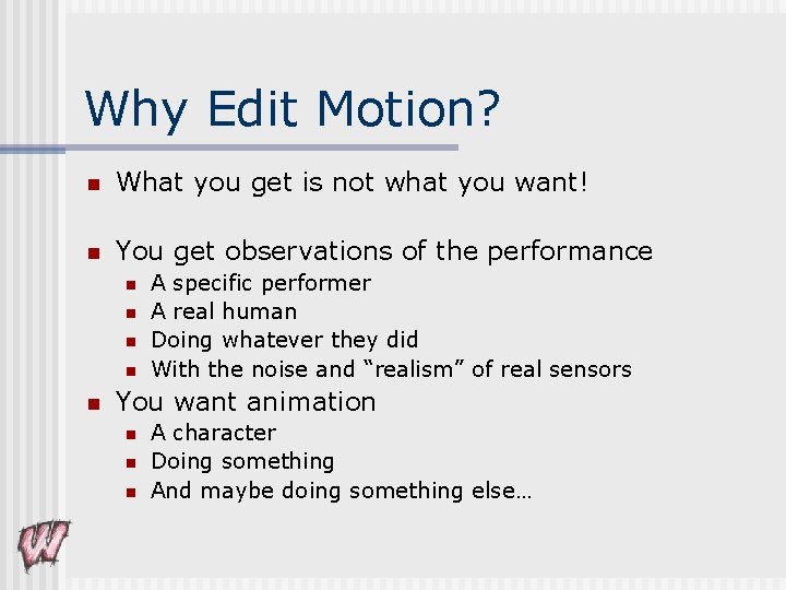 Why Edit Motion? n What you get is not what you want! n You