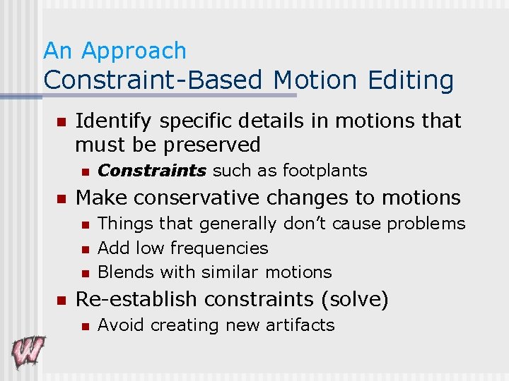 An Approach Constraint-Based Motion Editing n Identify specific details in motions that must be