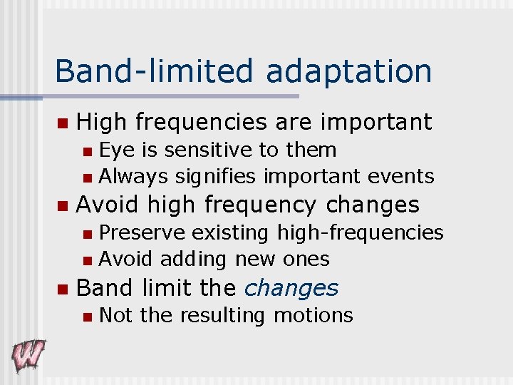 Band-limited adaptation n High frequencies are important Eye is sensitive to them n Always