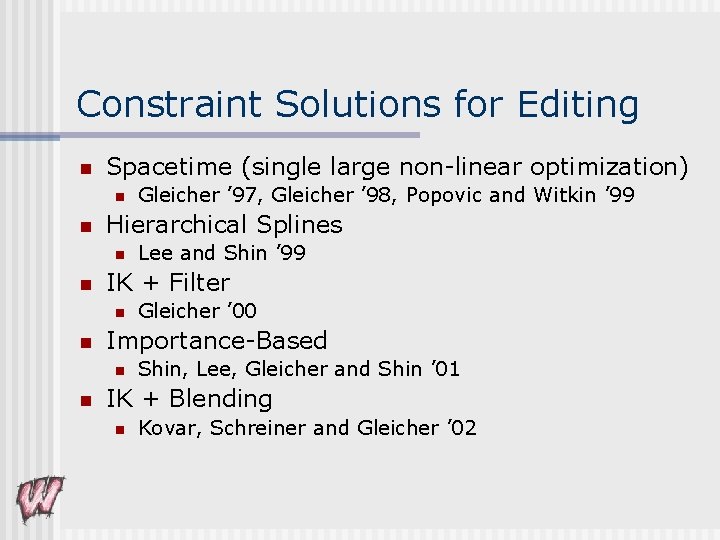 Constraint Solutions for Editing n Spacetime (single large non-linear optimization) n n Hierarchical Splines