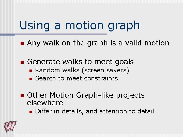 Using a motion graph n Any walk on the graph is a valid motion