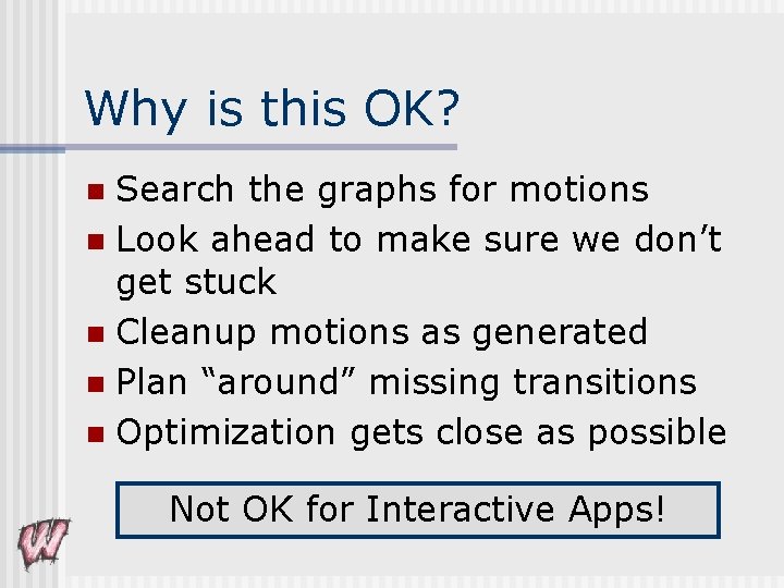 Why is this OK? Search the graphs for motions n Look ahead to make