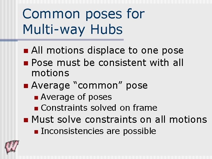 Common poses for Multi-way Hubs All motions displace to one pose n Pose must