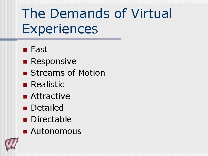 The Demands of Virtual Experiences n n n n Fast Responsive Streams of Motion