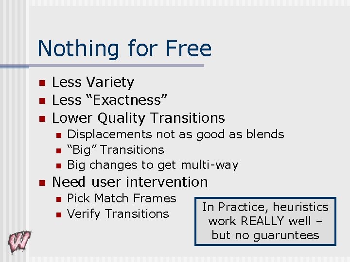 Nothing for Free n n n Less Variety Less “Exactness” Lower Quality Transitions n