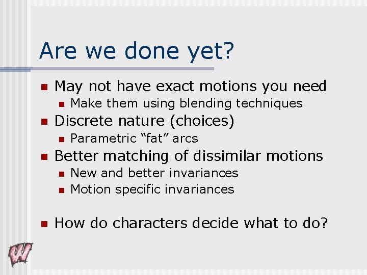 Are we done yet? n May not have exact motions you need n n