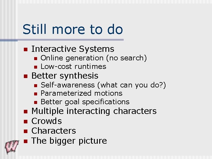 Still more to do n Interactive Systems n n n Better synthesis n n