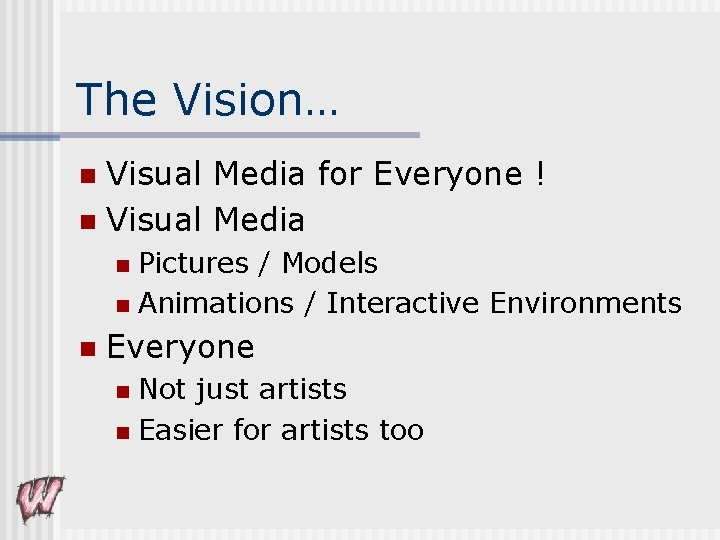 The Vision… Visual Media for Everyone ! n Visual Media n Pictures / Models