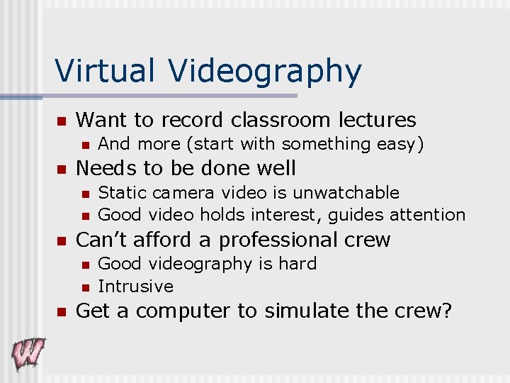 Virtual Videography n Want to record classroom lectures n n Needs to be done