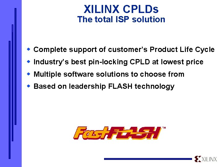 XILINX CPLDs The total ISP solution w Complete support of customer’s Product Life Cycle