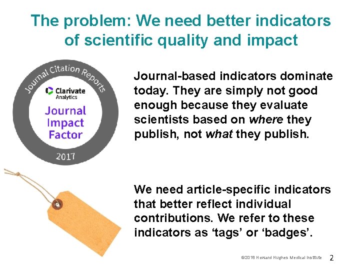 The problem: We need better indicators of scientific quality and impact Journal-based indicators dominate