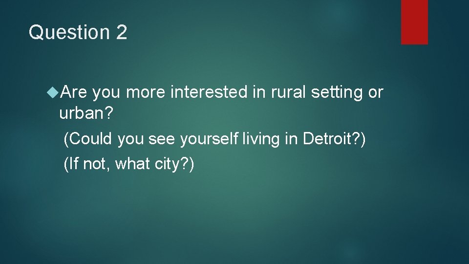 Question 2 Are you more interested in rural setting or urban? (Could you see