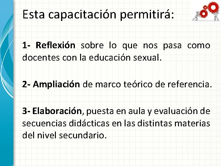 Esta capacitación permitirá: 1 - Reflexión sobre lo que nos pasa como docentes con