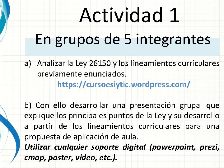 Actividad 1 En grupos de 5 integrantes a) Analizar la Ley 26150 y los