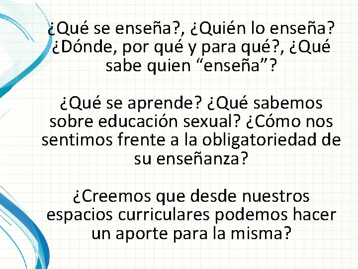 ¿Qué se enseña? , ¿Quién lo enseña? ¿Dónde, por qué y para qué? ,
