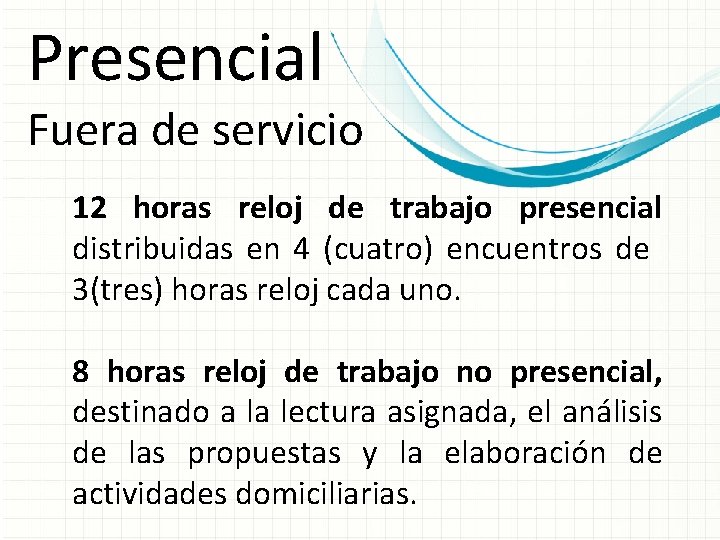 Presencial Fuera de servicio 12 horas reloj de trabajo presencial distribuidas en 4 (cuatro)