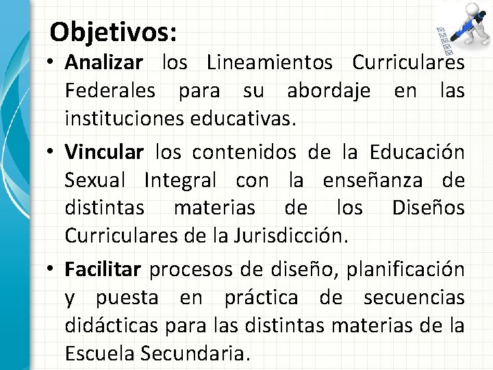 Objetivos: • Analizar los Lineamientos Curriculares Federales para su abordaje en las instituciones educativas.