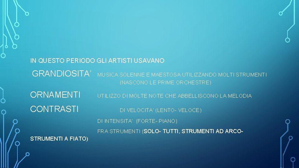 IN QUESTO PERIODO GLI ARTISTI USAVANO GRANDIOSITA’ ORNAMENTI CONTRASTI MUSICA SOLENNE E MAESTOSA UTILIZZANDO