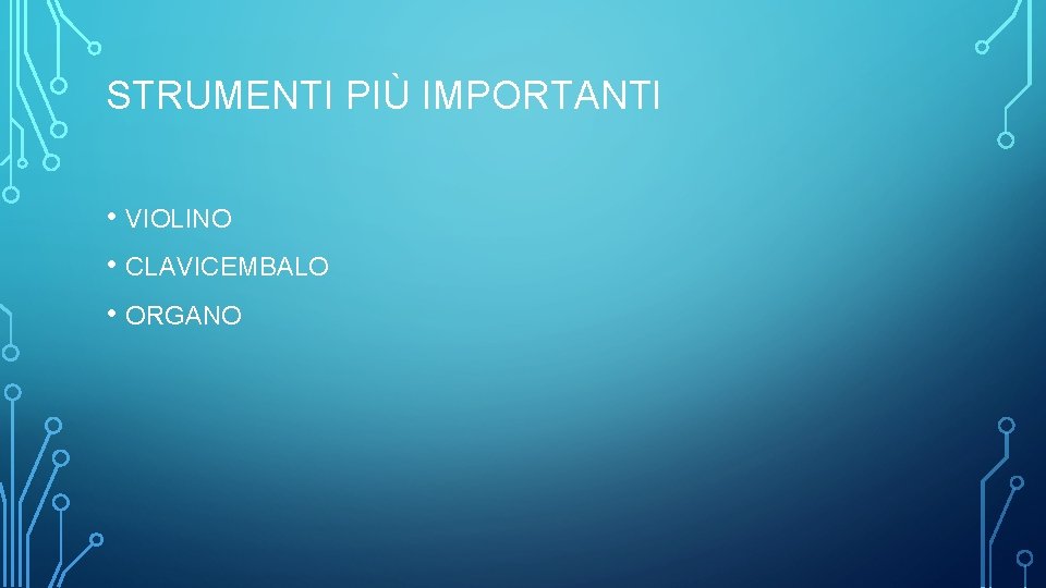 STRUMENTI PIÙ IMPORTANTI • VIOLINO • CLAVICEMBALO • ORGANO 