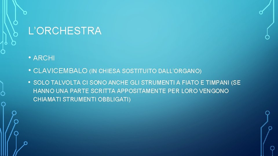 L’ORCHESTRA • ARCHI • CLAVICEMBALO (IN CHIESA SOSTITUITO DALL’ORGANO) • SOLO TALVOLTA CI SONO