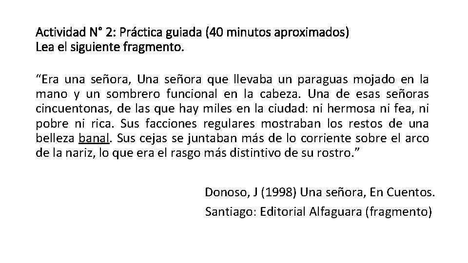 Actividad N° 2: Práctica guiada (40 minutos aproximados) Lea el siguiente fragmento. “Era una