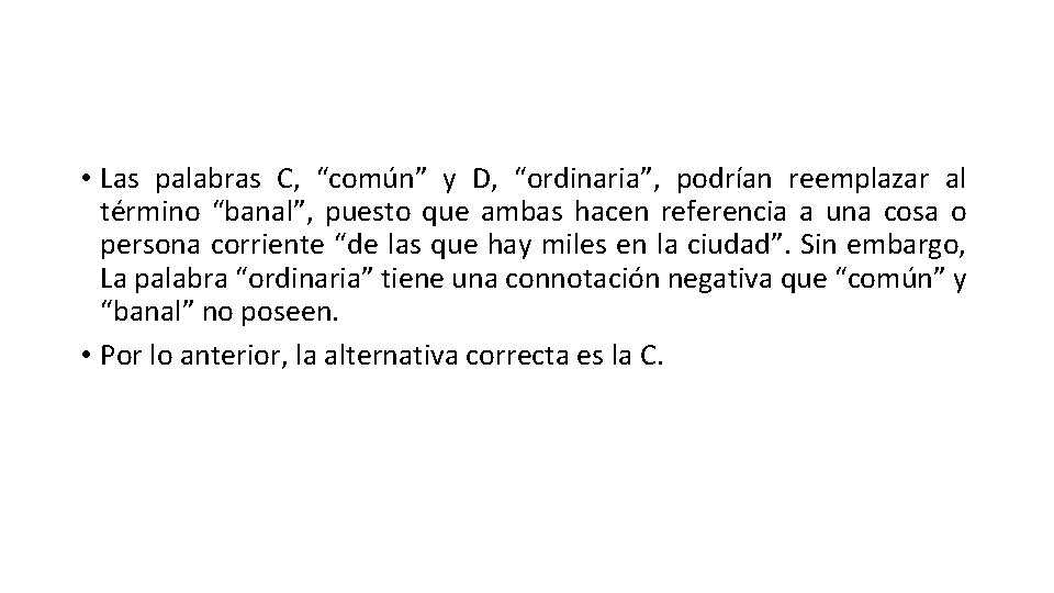  • Las palabras C, “común” y D, “ordinaria”, podrían reemplazar al término “banal”,