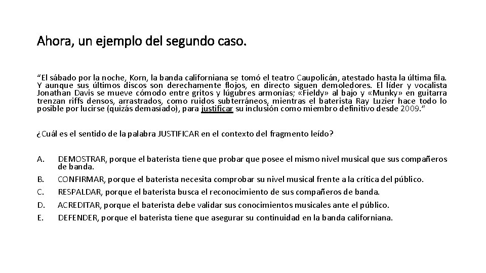 Ahora, un ejemplo del segundo caso. “El sábado por la noche, Korn, la banda