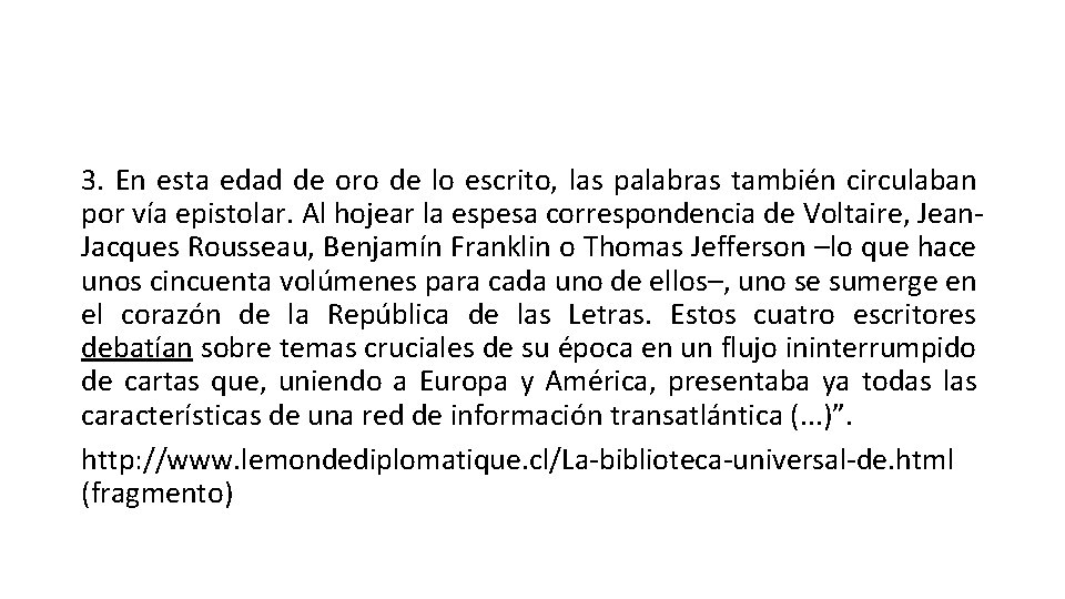 3. En esta edad de oro de lo escrito, las palabras también circulaban por