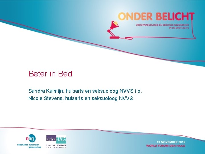 Beter in Bed Sandra Kalmijn, huisarts en seksuoloog NVVS i. o. Nicole Stevens, huisarts