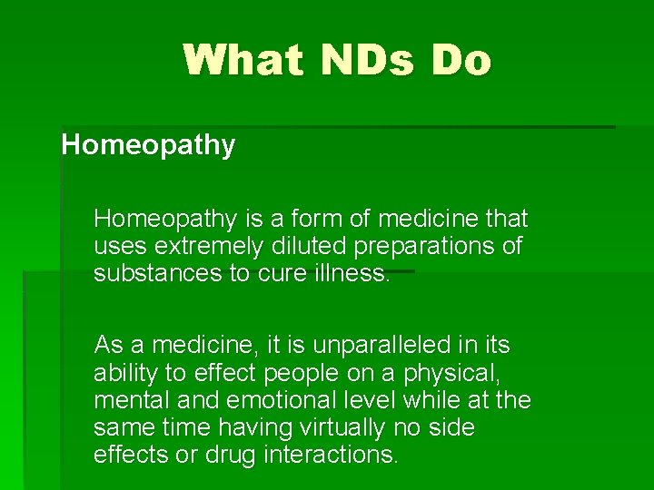 What NDs Do Homeopathy is a form of medicine that uses extremely diluted preparations