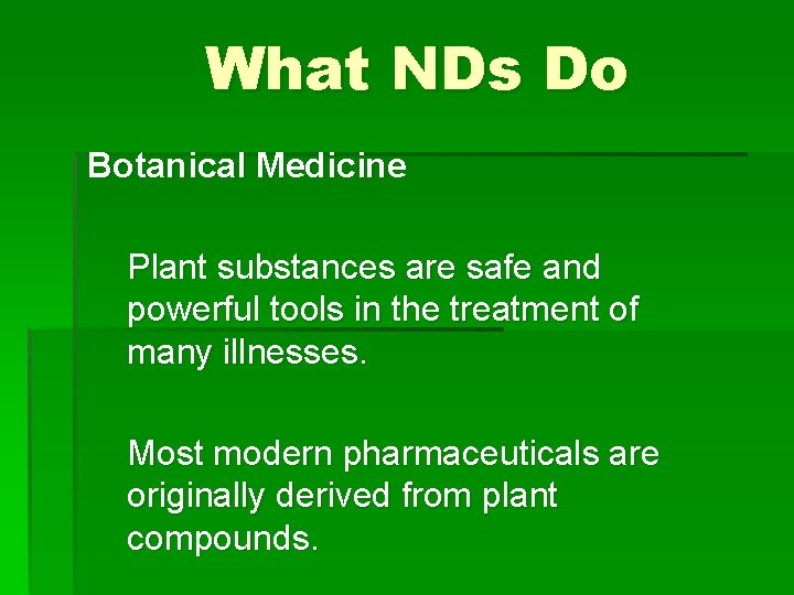What NDs Do Botanical Medicine Plant substances are safe and powerful tools in the