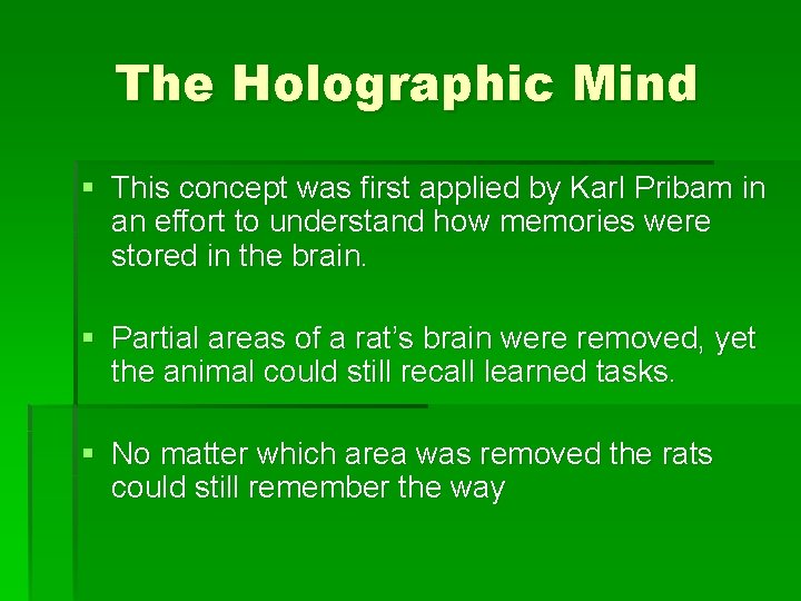 The Holographic Mind § This concept was first applied by Karl Pribam in an