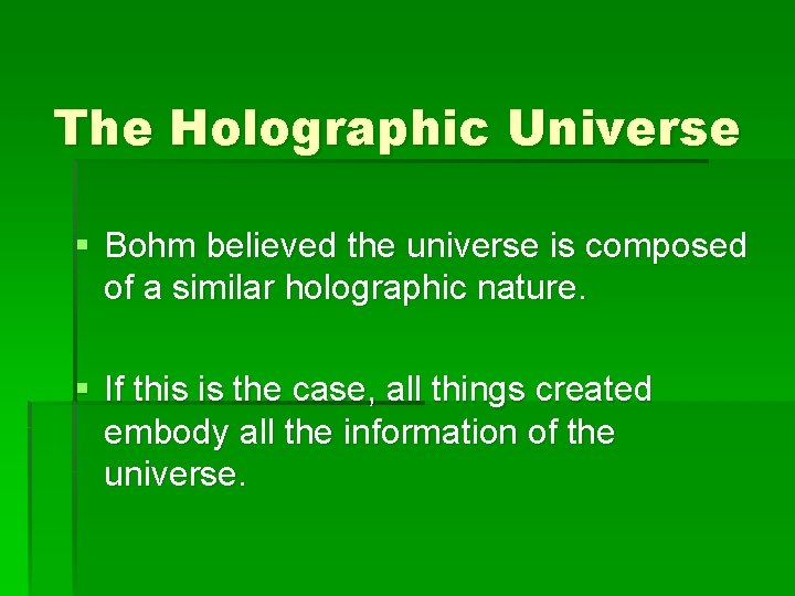 The Holographic Universe § Bohm believed the universe is composed of a similar holographic