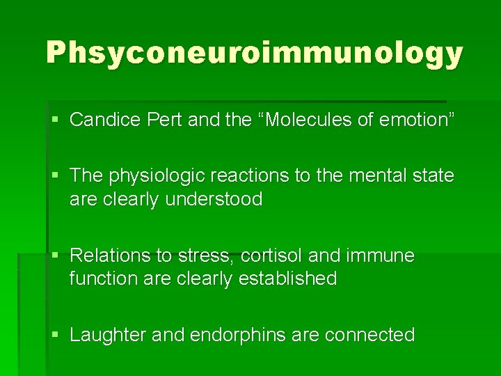 Phsyconeuroimmunology § Candice Pert and the “Molecules of emotion” § The physiologic reactions to