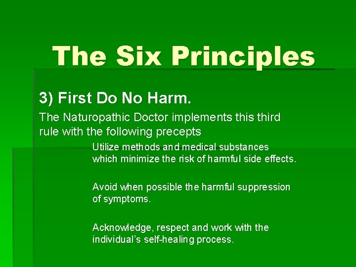 The Six Principles 3) First Do No Harm. The Naturopathic Doctor implements third rule