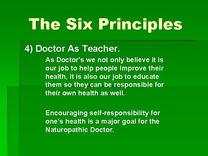 The Six Principles 4) Doctor As Teacher. As Doctor’s we not only believe it