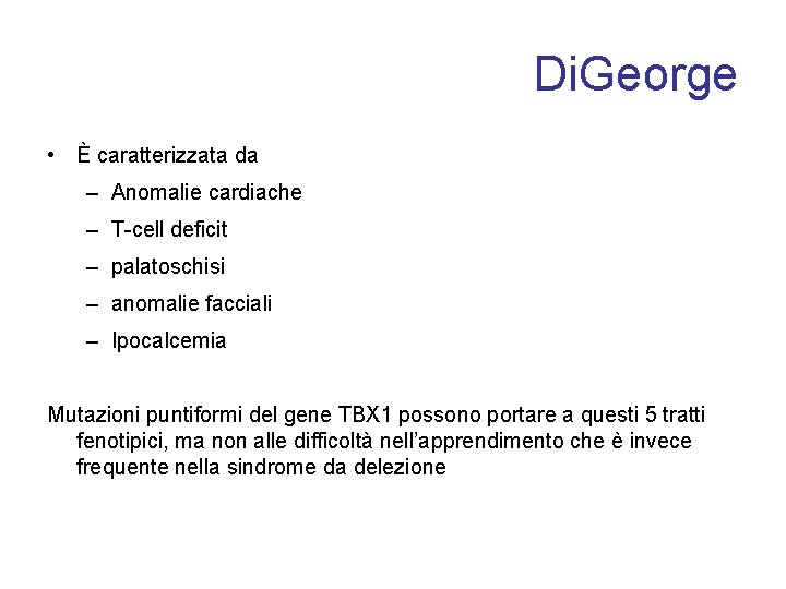 Di. George • È caratterizzata da – Anomalie cardiache – T-cell deficit – palatoschisi