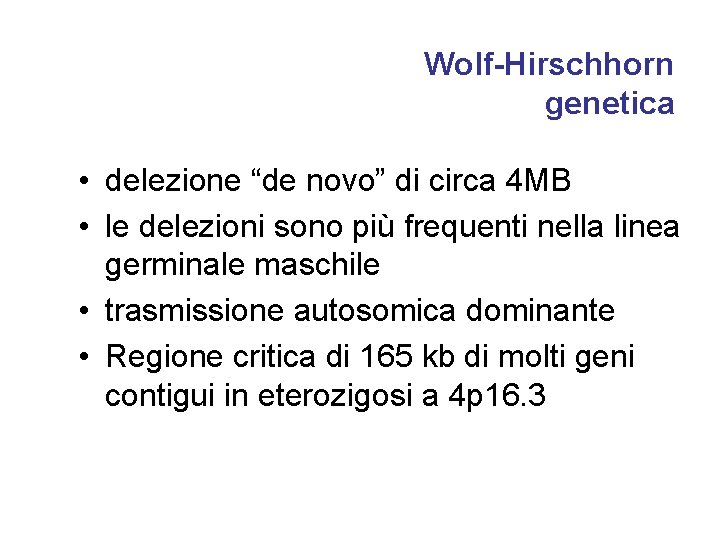 Wolf-Hirschhorn genetica • delezione “de novo” di circa 4 MB • le delezioni sono