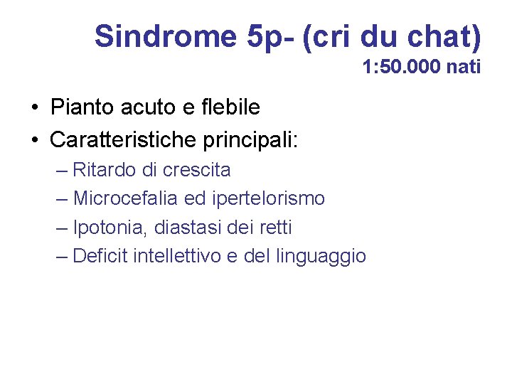 Sindrome 5 p- (cri du chat) 1: 50. 000 nati • Pianto acuto e