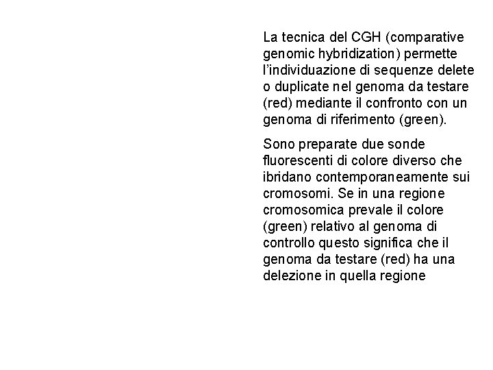 La tecnica del CGH (comparative genomic hybridization) permette l’individuazione di sequenze delete o duplicate