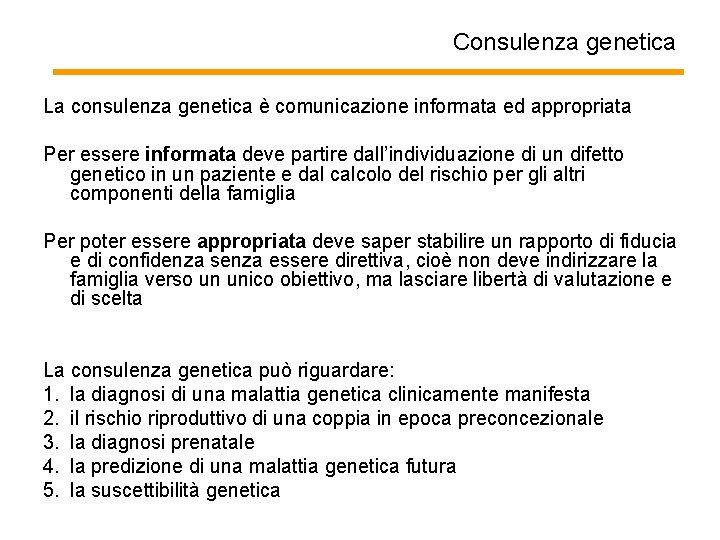 Consulenza genetica La consulenza genetica è comunicazione informata ed appropriata Per essere informata deve