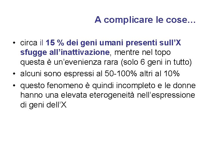 A complicare le cose… • circa il 15 % dei geni umani presenti sull’X