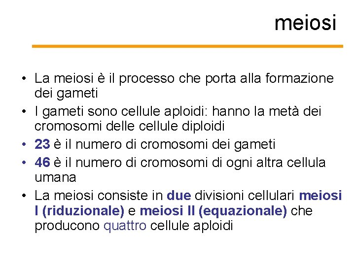 meiosi • La meiosi è il processo che porta alla formazione dei gameti •
