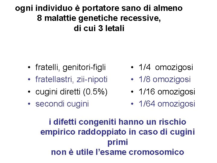 ogni individuo è portatore sano di almeno 8 malattie genetiche recessive, di cui 3