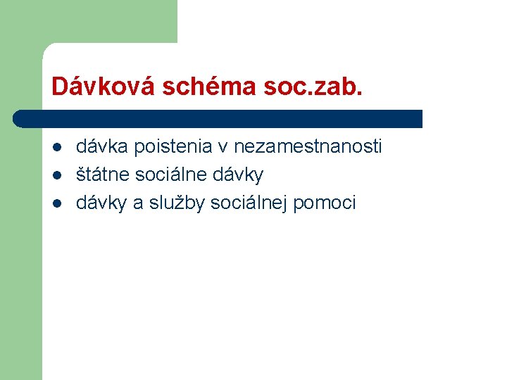 Dávková schéma soc. zab. l l l dávka poistenia v nezamestnanosti štátne sociálne dávky