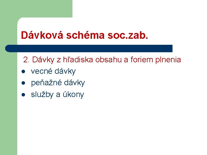 Dávková schéma soc. zab. 2. Dávky z hľadiska obsahu a foriem plnenia l vecné