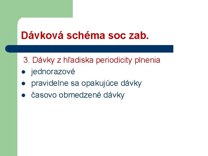 Dávková schéma soc zab. 3. Dávky z hľadiska periodicity plnenia l jednorazové l pravidelne