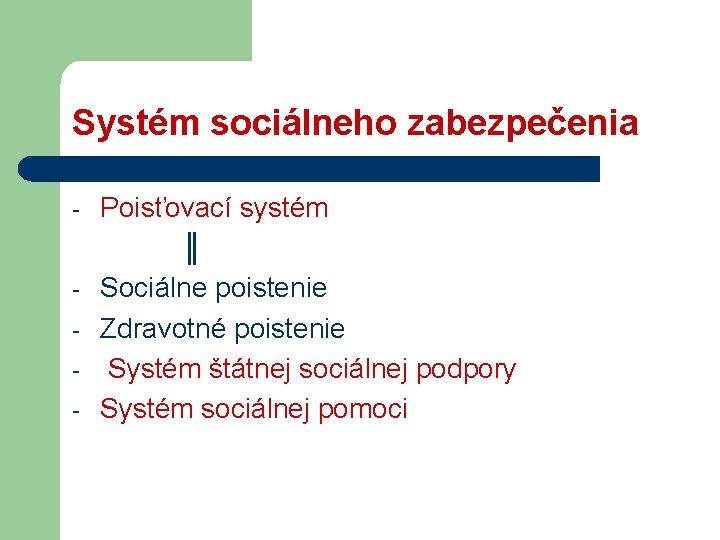 Systém sociálneho zabezpečenia - - Poisťovací systém ║ Sociálne poistenie Zdravotné poistenie Systém štátnej