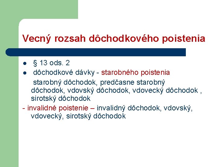 Vecný rozsah dôchodkového poistenia § 13 ods. 2 l dôchodkové dávky - starobného poistenia